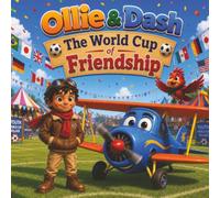 Ollie & Dash and the World Cup of Friendship: A Heartwarming World Cup Adventure About Inclusion, Kindness, and the Language Everyone Speaks (Ollie & Dash On Adventure)