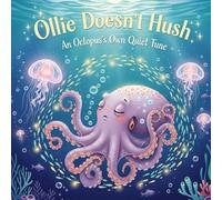 Ollie Doesn’t Hush: An Octopus’s Own Quiet Tune (The Friendly Ocean Tales)