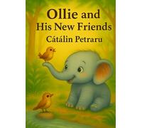 Ollie end his new friends: “A Little Elephant with a Big Heart” (Ollie's adventures)