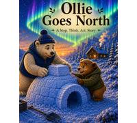 OLLIE GOES NORTH: A STOP, THINK, ACT STORY (The Ollie Collection of Short Stories)