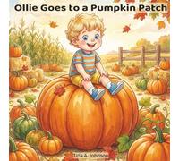 Ollie Goes to a Pumpkin Patch: A Gentle Autumn Story About Family, Farms, and First Experiences (The Ollie Adventure Series)