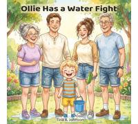Ollie Has a Water Fight: A Summer Adventure About Family Fun and Outdoor Play (The Ollie Adventure Series)
