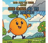 Ollie Orange and the Lost Raindrops (Tales from the Fruits Basket)