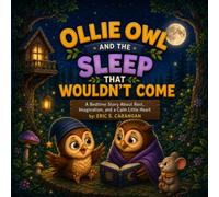 OLLIE OWL AND THE SLEEP THAT WOULDN’T COME: A Gentle Bedtime Story About Slowing Down, Feeling Safe, and Letting Sleep Find You
