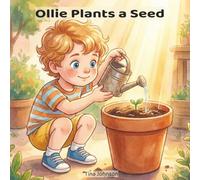 Ollie Plants a Seed: A Gentle Gardening Story for Toddlers and Preschoolers About Patience, Growing, and Caring for Nature (The Ollie Adventure Series)