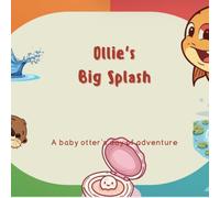 Ollie’s Big Splash: A Baby Otters Day of Adventure (Ollie’s Little Adventures)