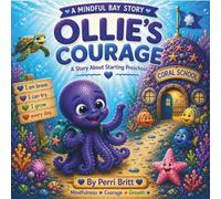 Ollie’s Courage: A Mindful Bay Story About Starting Preschool: A Story About Bravery, Feelings, and Taking One Small Step (Back to School With Mindful Bay)