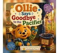 Ollie Says Goodbye to the Pacifier: A Gentle Pacifier-Weaning Story About Growing Up and Letting Go (Ages 2-4) (Ollie's Big Bear Adventures)