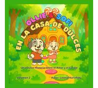 OLLIE & SOFI EN LA CASA DE DULCES: UNA DULCE HISTORIA SOBRE EL AMOR Y EL CORAJE (Historias Infantiles de Ollie & Sofi)