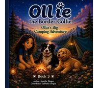 Ollie the Border Collie: A Heartwarming Camping Adventure with Gabby and Daisy: A Fun Camping Story for Kids About Friendship, Nature, Kindness, and ... Collie: Every adventure begins with a wag)