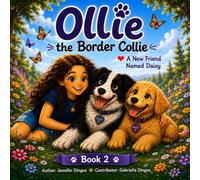 Ollie the Border Collie: A New Friend Named Daisy: A Heartwarming Children's Picture Book About Friendship, Kindness, Teamwork, and Welcoming New ... Collie: Every adventure begins with a wag)