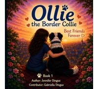 Ollie the Border Collie: Best Friends Forever: A Heartwarming Children's Picture Book About Friendship, Love, and the Special Bond Between a Girl and ... Collie: Every adventure begins with a wag)