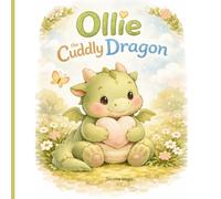 Ollie the Cuddly Dragon: A Gentle Bedtime Story About Kindness