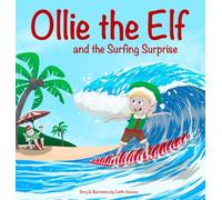Ollie the Elf and the Surfing Surprise: A Christmas Adventure About an Elf Who Loves Surfing A Holiday Picture Book for Kids Ages 3-7