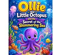 Ollie The Little Octopus and the Secret of Shimmering Sea: An Ocean Adventure