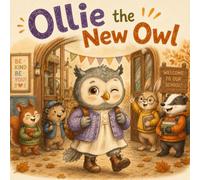 Ollie the New Owl: A Cozy Story About Starting at a New School and Finding Your Place, for Kids Ages 5-8
