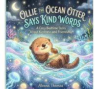 Ollie the Ocean Otter Says Kind Words: A Heartwarming Bedtime Story About Kindness, Friendship, and Caring Words for Kids Ages 3-8 (Positive Bedtime Adventures)