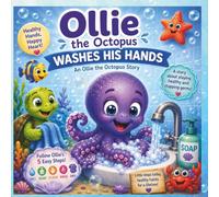 Ollie the Octopus: A Hand Washing Adventure: Clean hands. Healthy body. Happy heart!