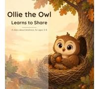 Ollie the Owl Learns to Share: A Heartwarming Picture Book About Kindness and Giving for Kids Ages 3-6