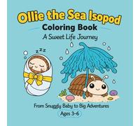 Ollie the Sea Isopod Coloring Book: A Sweet Life Journey From Snuggly Baby to Big Adventures | Cute Sea Life and World Traveling Coloring Book for Preschool Kids Ages 3-6