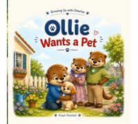 Ollie Wants a Pet: Growing Up with Otterloo: A Story About Love, Responsibility, and Caring for Pets
