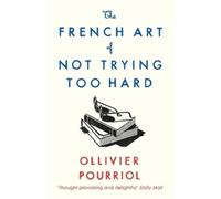 Ollivier Pourriol The French Art of Not Trying Too Hard (Tapa blanda)