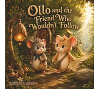 Ollo and the Friend Who Wouldn’t Follow: A Cozy Woodland Mouse Adventure Book About Friendship, Feelings, and Acceptance (Ollo and the Forest Path)