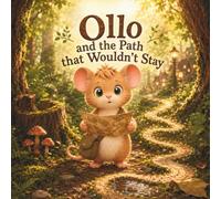Ollo and the Path that Wouldn’t Stay: A Cozy Woodland Mouse Adventure Book About Changing Plans