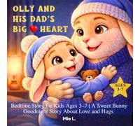 Olly And His Dad's Big Heart: Bedtime Story for Kids Ages 3-7 | A Sweet Bunny Goodnight Story About Love and Hugs