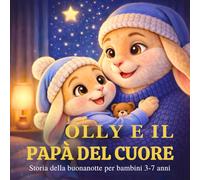 Olly e il Papà del Cuore: Storia della buonanotte per bambini 3-7 anni (Le storie della buonanotte di Olly.)