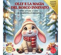 OLLY E LA MAGIA DEL BOSCO INNEVATO: Prime letture in stampatello maiuscolo (3-7 anni): amicizia, natura e gentilezza