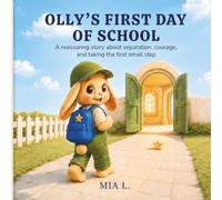 Olly’s First Day of School: A Reassuring Story About Separation, Courage, and Taking the First Small Step