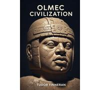 Olmec Civilization: Mesoamerica's First Empire: Ancient History, Art and Legacy (The Real (Hi)Story: Uncensored)