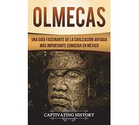Olmecas: Una Guía Fascinante de la Civilización Antigua Más Importante Conocida En México (Libro en Español/Olmecs Spanish Book Version) (Civilizaciones mesoamericanas)