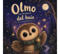 Olmo non ha paura del Buio: Una storia luminosa (Favole della Buonanotte)