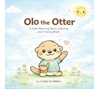 Olo the Otter A Calm Morning Story with Coloring and Tracing Activities for Toddlers and Preschool Kids: 3 in 1 Story Coloring and Tracing Book to ... 2 to 5 (Olo the Otter Calm Adventures Series)