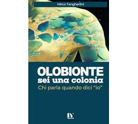 OLOBIONTE, sei una colonia: Chi parla quando dici “io”