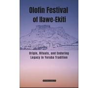 Olofin Festival of Ilawe-Ekiti: Origin, Rituals, and Enduring Legacy in Yoruba Tradition