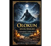 OLOKUN EN EL EXILIO: Continuidades y cambios del culto en la diáspora cubana. (EL PANTEÓN YORUBA EN LA DIÁSPORA)