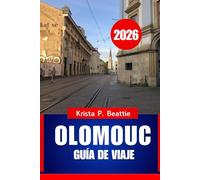 OLOMOUC GUÍA DE VIAJE 2026: Qué hacer y lugares de interés imprescindibles en Europa Central