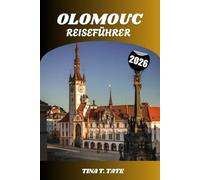 OLOMOUC REISEFÜHRER 2026: Entdecken Sie Mährens Kulturhauptstadt - Eine Reise durch Schlösser, Kathedralen, lokale Küche und den pulsierenden Geist des Studentenlebens