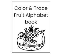olor & Trace Fruit Alphabet Book for Kids: Learn ABCs, Practice Handwriting, Trace Uppercase & Lowercase Letters, and Color Fun Fruit Illustrations for Toddlers, Preschoolers & Kindergarteners