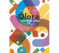 Olora i parlaràs millor: Exercicis d'olfacció, de respiració i de veu que ajuden a viure millor: 375 (Vària)