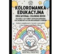OLOROWANKA EDUKACYJNA dla dzieci z autyzmem i zespołem Aspergera EDUCATIONAL COLORING BOOK for Children with Autism and Asperger's Syndrome: „Jestem ... w porządku!”„I Am Unique and That's Okay!”