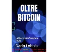 OLTRE BITCOIN: La Blockchain Spiegata Facile
