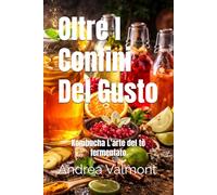 Oltre I Confini Del Gusto: Kombucha L’arte del tè fermentato