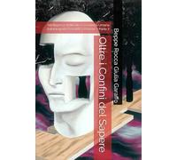 Oltre i Confini del Sapere: Intelligenza Artificiale e Creatività Umana Autobiografia Scientifica Volume 7 Parte 2 (Beppe Rocca: Autobiografia scientifica)