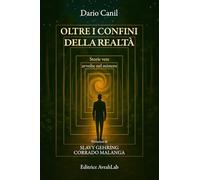 OLTRE I CONFINI DELLA REALTÀ: Storie vere avvolte nel mistero (LE ALI DELLA LIBERTÀ)
