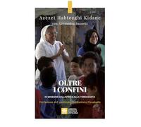 Oltre i confini. In missione dall'Africa alla Terrasanta (Biografie)