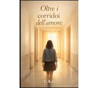 Oltre i corridoi dell’amore (I corridoi del cuore.)